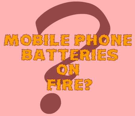 Mobile Phones' Batteries on Fire